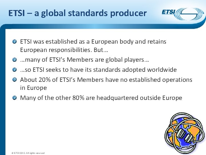 ETSI – a global standards producer ETSI was established as a European body and