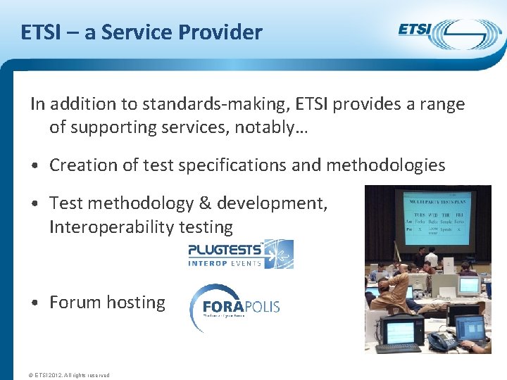 ETSI – a Service Provider In addition to standards-making, ETSI provides a range of