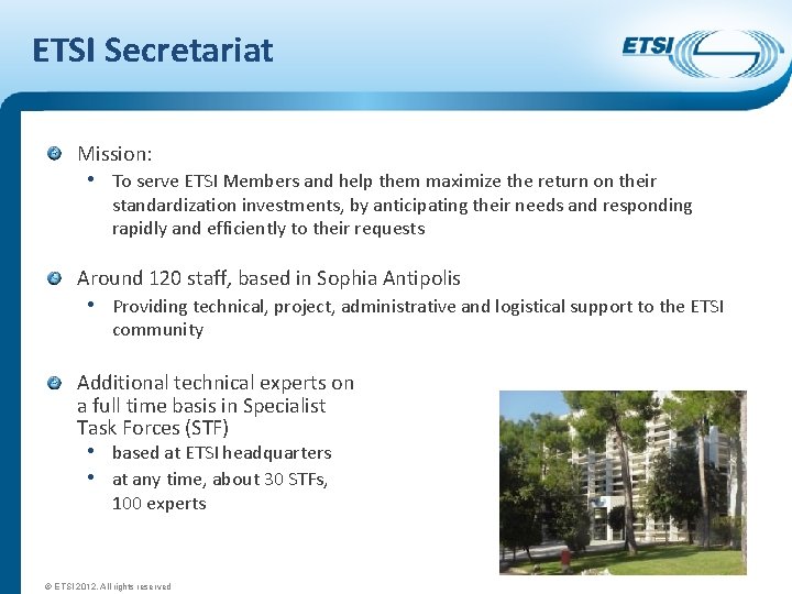 ETSI Secretariat Mission: • To serve ETSI Members and help them maximize the return