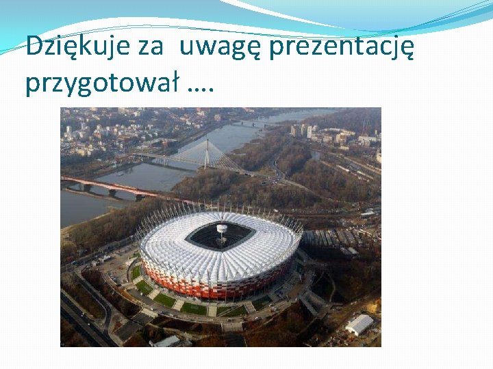 Dziękuje za uwagę prezentację przygotował …. 