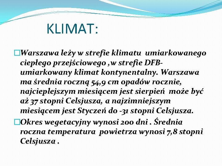 KLIMAT: �Warszawa leży w strefie klimatu umiarkowanego ciepłego przejściowego , w strefie DFBumiarkowany klimat