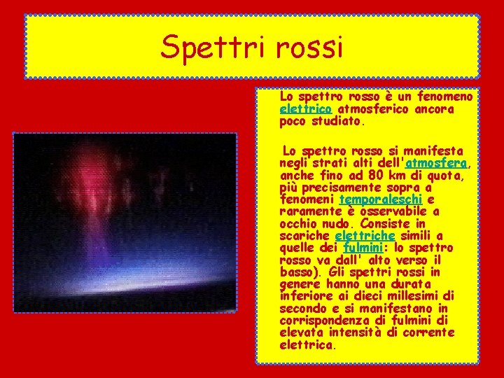 Spettri rossi Lo spettro rosso è un fenomeno elettrico atmosferico ancora poco studiato. Lo