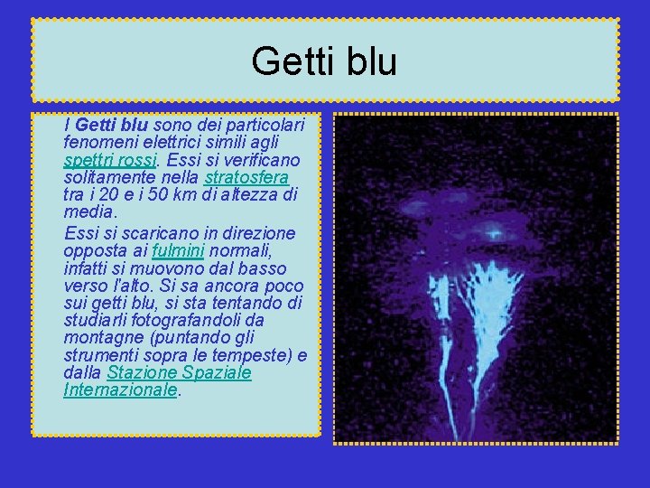 Getti blu I Getti blu sono dei particolari fenomeni elettrici simili agli spettri rossi.