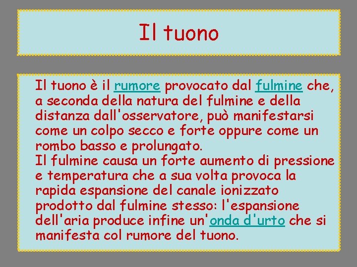 Il tuono è il rumore provocato dal fulmine che, a seconda della natura del