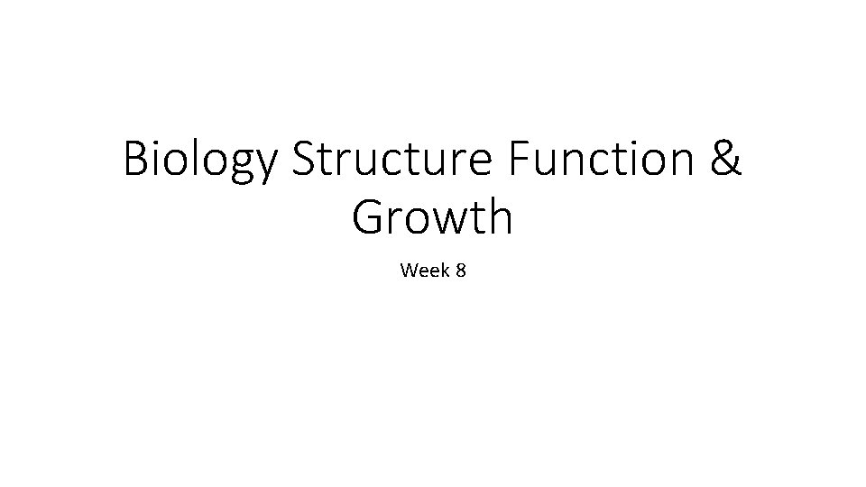 Biology Structure Function & Growth Week 8 