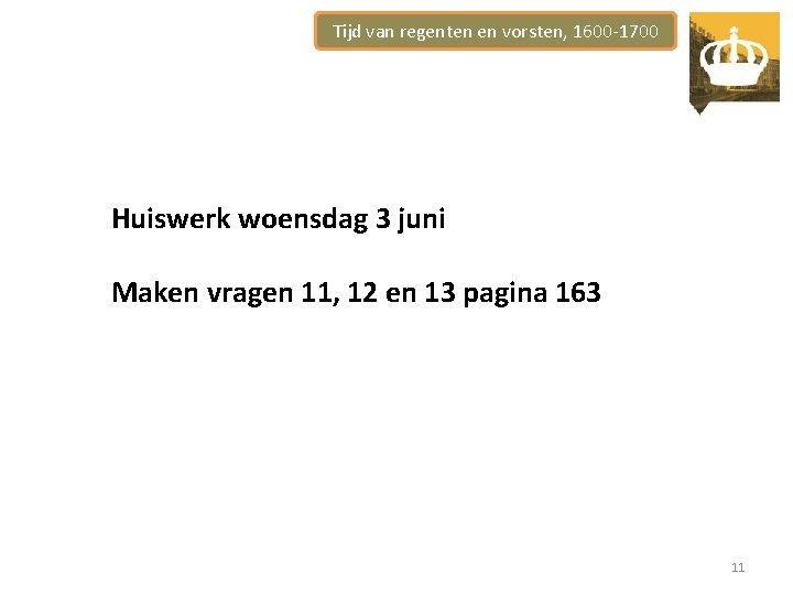 Tijd van regenten en vorsten, 1600 -1700 Huiswerk woensdag 3 juni Maken vragen 11,