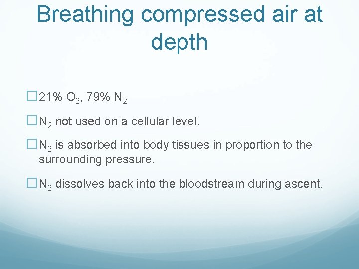 Breathing compressed air at depth � 21% O 2, 79% N 2 �N 2 Breathing compressed air at depth � 21% O 2, 79% N 2 �N 2