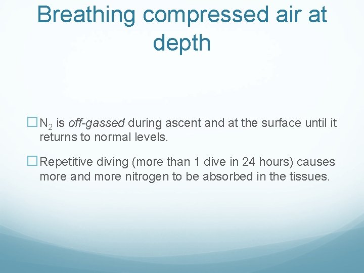 Breathing compressed air at depth �N 2 is off-gassed during ascent and at the Breathing compressed air at depth �N 2 is off-gassed during ascent and at the