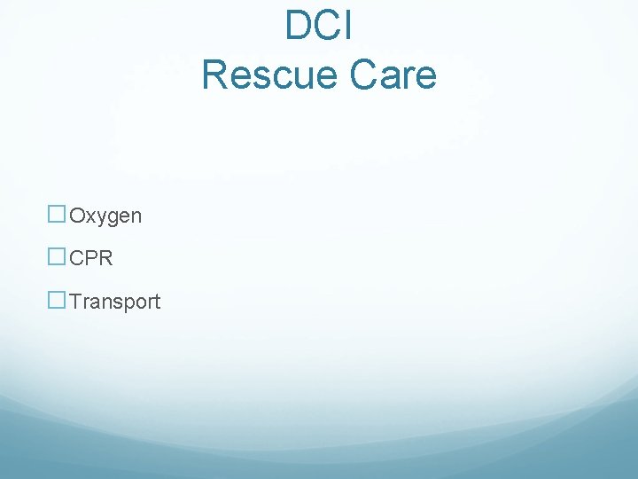 DCI Rescue Care �Oxygen �CPR �Transport DCI Rescue Care �Oxygen �CPR �Transport
