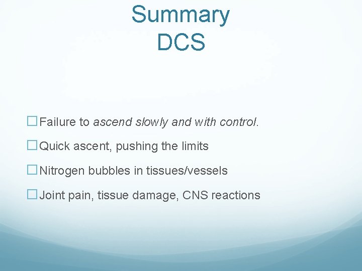 Summary DCS �Failure to ascend slowly and with control. �Quick ascent, pushing the limits Summary DCS �Failure to ascend slowly and with control. �Quick ascent, pushing the limits