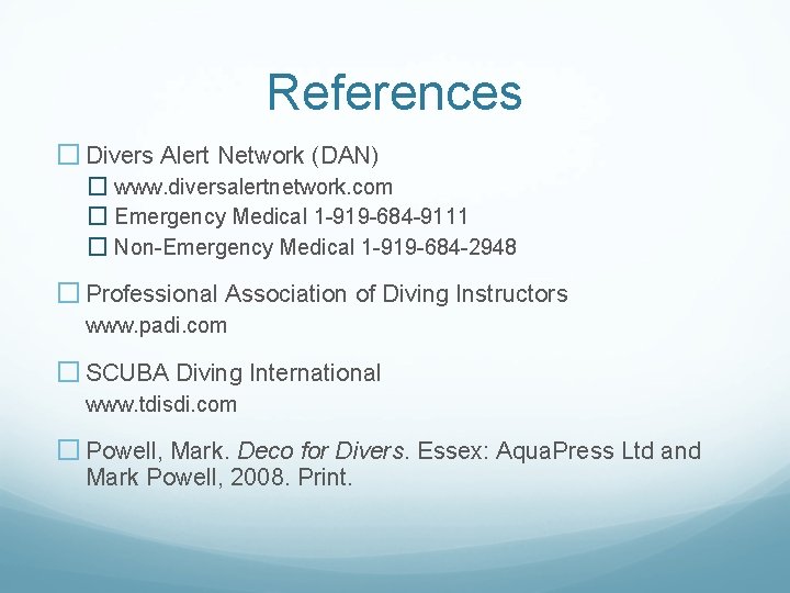 References � Divers Alert Network (DAN) � www. diversalertnetwork. com � Emergency Medical 1 References � Divers Alert Network (DAN) � www. diversalertnetwork. com � Emergency Medical 1
