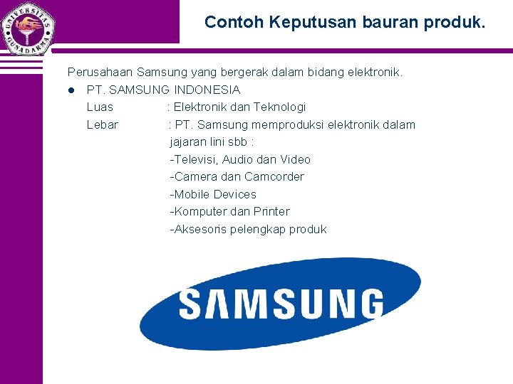Contoh Keputusan bauran produk. Perusahaan Samsung yang bergerak dalam bidang elektronik. l PT. SAMSUNG Contoh Keputusan bauran produk. Perusahaan Samsung yang bergerak dalam bidang elektronik. l PT. SAMSUNG