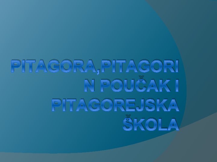 PITAGORA, PITAGORI N POUČAK I PITAGOREJSKA ŠKOLA 