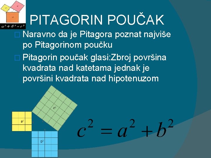 PITAGORIN POUČAK � Naravno da je Pitagora poznat najviše po Pitagorinom poučku � Pitagorin