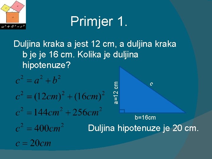 Primjer 1. a=12 cm Duljina kraka a jest 12 cm, a duljina kraka b