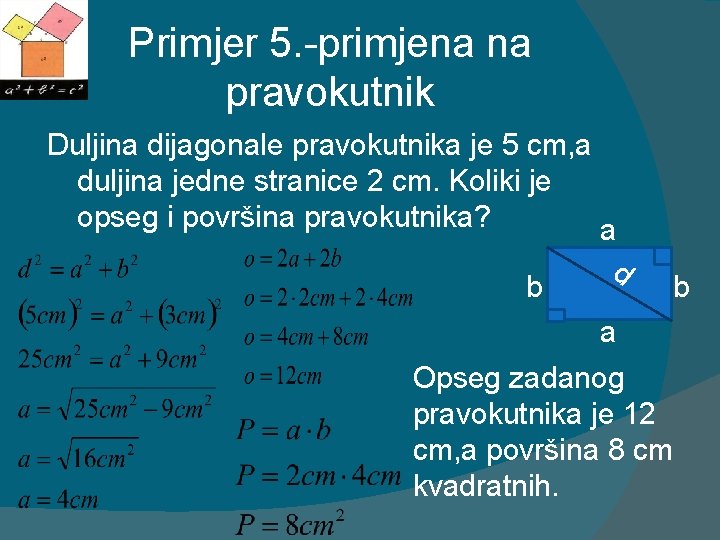 Primjer 5. -primjena na pravokutnik Duljina dijagonale pravokutnika je 5 cm, a duljina jedne