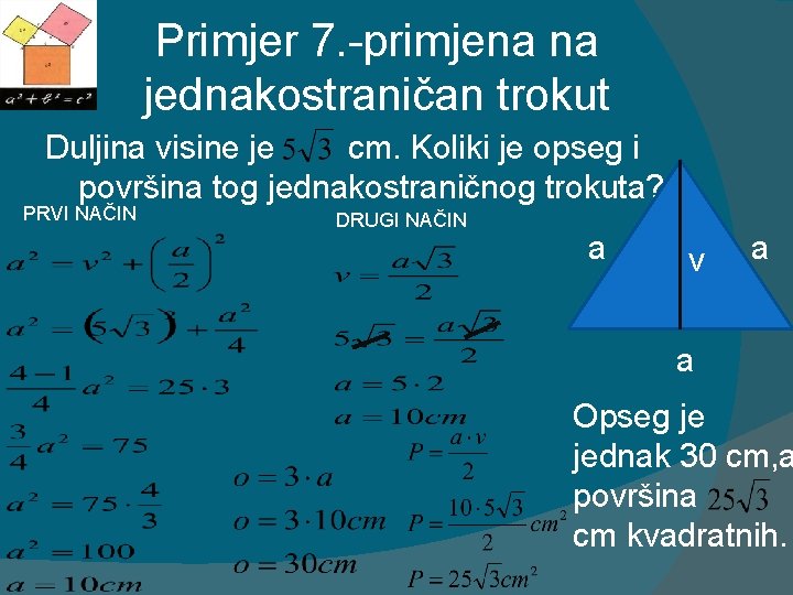 Primjer 7. -primjena na jednakostraničan trokut Duljina visine je cm. Koliki je opseg i