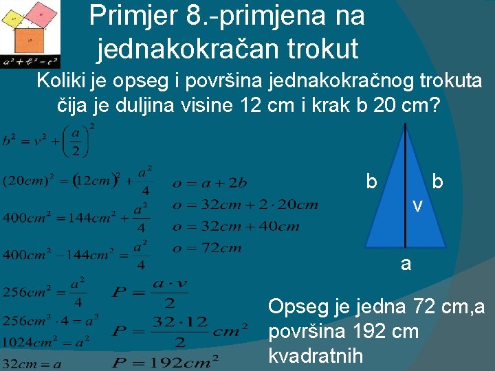 Primjer 8. -primjena na jednakokračan trokut Koliki je opseg i površina jednakokračnog trokuta čija