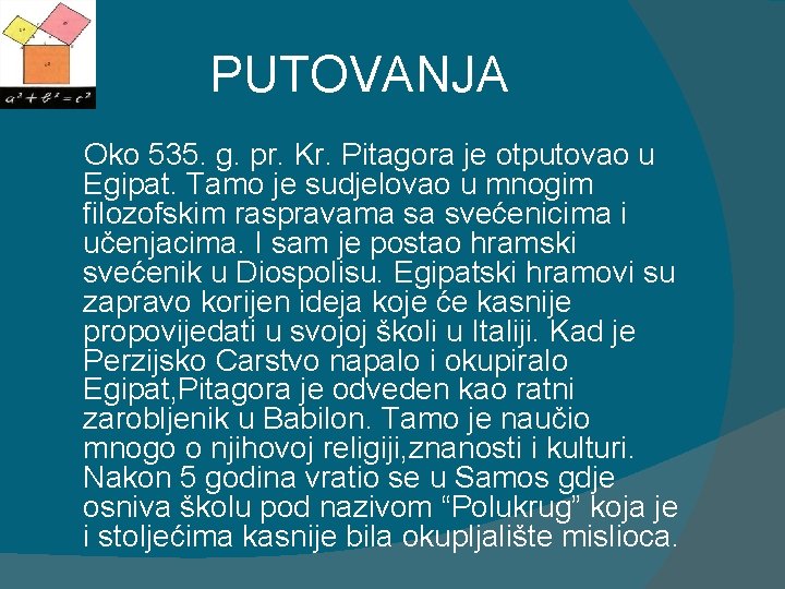 PUTOVANJA Oko 535. g. pr. Kr. Pitagora je otputovao u Egipat. Tamo je sudjelovao