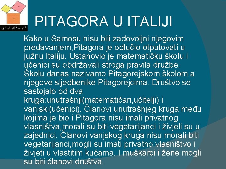 PITAGORA U ITALIJI Kako u Samosu nisu bili zadovoljni njegovim predavanjem, Pitagora je odlučio