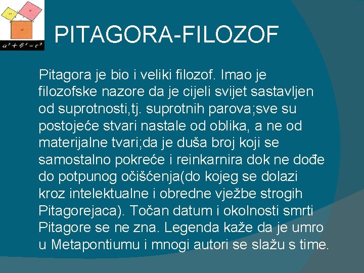 PITAGORA-FILOZOF Pitagora je bio i veliki filozof. Imao je filozofske nazore da je cijeli