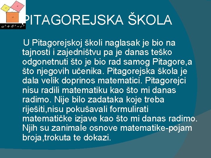 PITAGOREJSKA ŠKOLA U Pitagorejskoj školi naglasak je bio na tajnosti i zajedništvu pa je