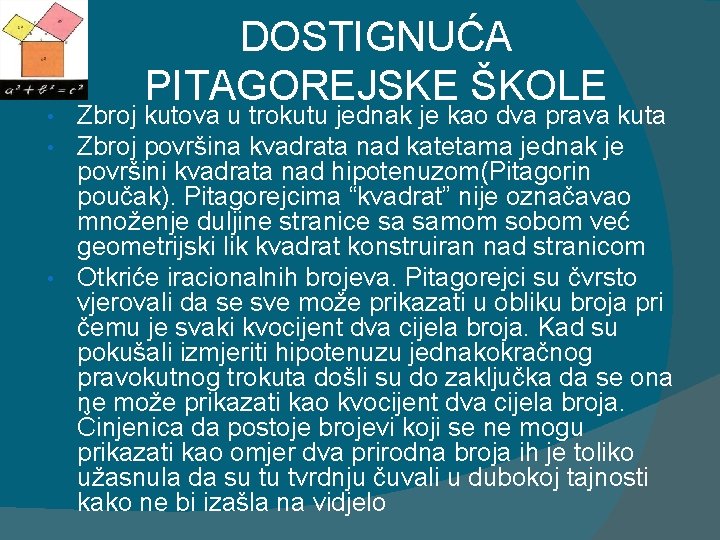 DOSTIGNUĆA PITAGOREJSKE ŠKOLE Zbroj kutova u trokutu jednak je kao dva prava kuta Zbroj