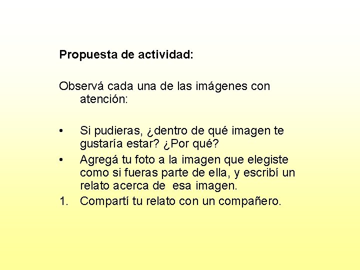 Propuesta de actividad: Observá cada una de las imágenes con atención: • Si pudieras,