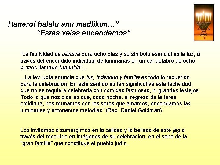 Hanerot halalu anu madlikim…” “Estas velas encendemos” “La festividad de Janucá dura ocho días