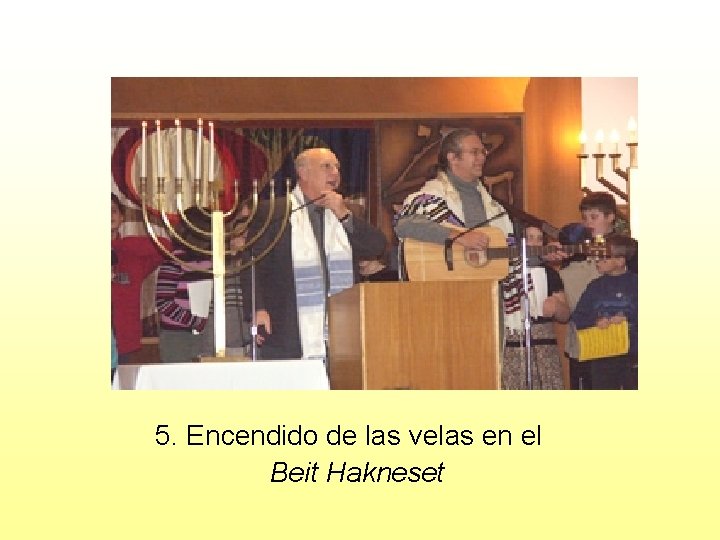 5. Encendido de las velas en el Beit Hakneset 