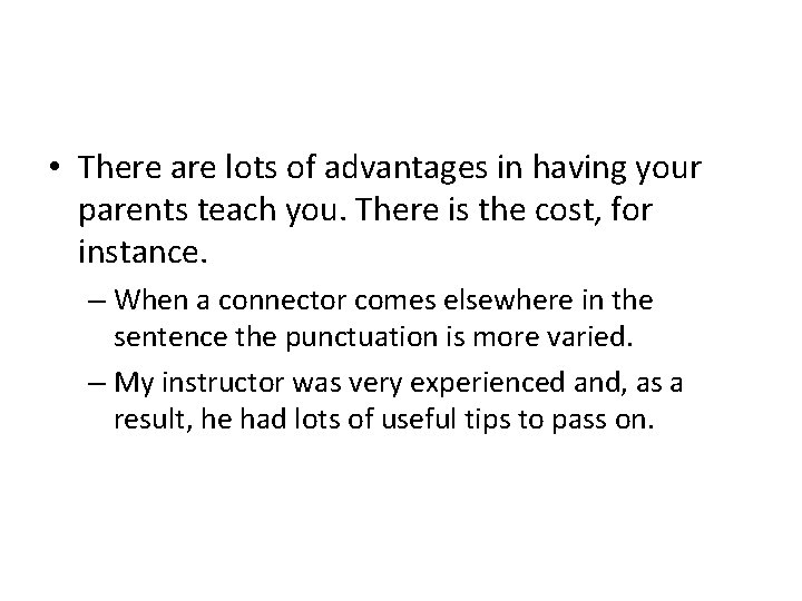  • There are lots of advantages in having your parents teach you. There