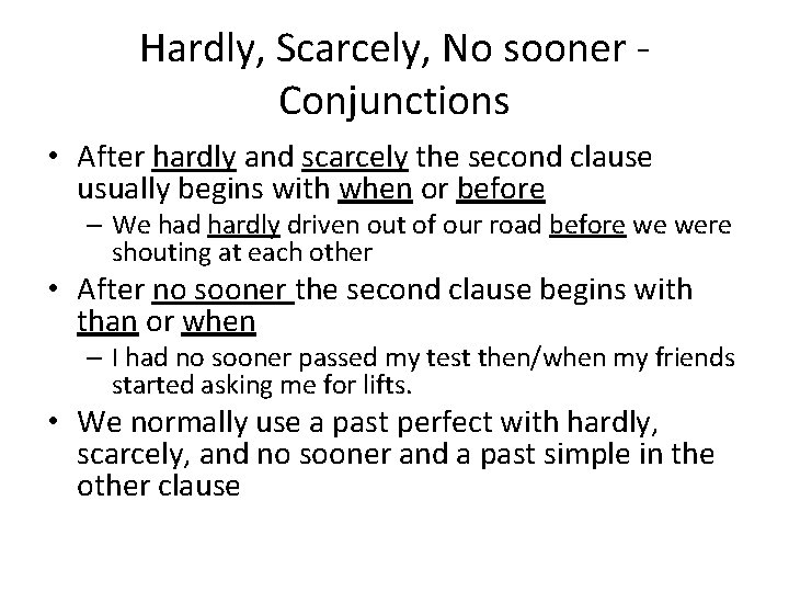 Hardly, Scarcely, No sooner - Conjunctions • After hardly and scarcely the second clause