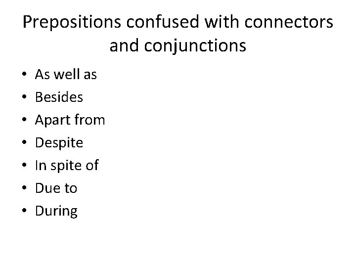 Prepositions confused with connectors and conjunctions • • As well as Besides Apart from