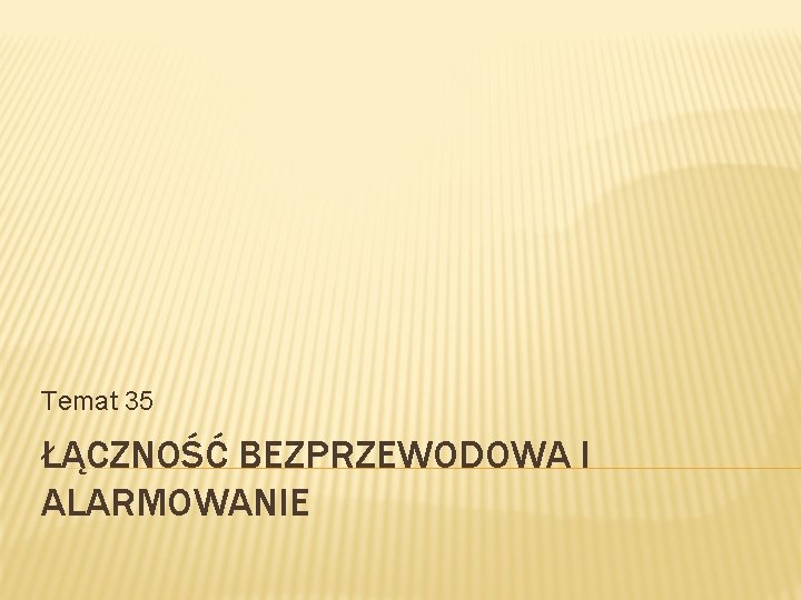 Temat 35 ŁĄCZNOŚĆ BEZPRZEWODOWA I ALARMOWANIE 