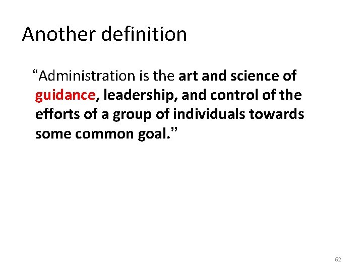Another definition “Administration is the art and science of guidance, leadership, and control of