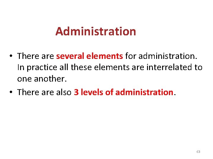 Administration • There are several elements for administration. In practice all these elements are