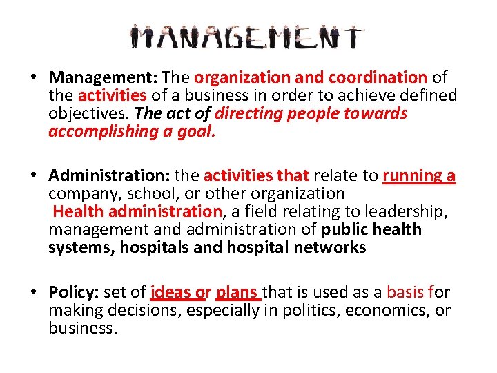  • Management: The organization and coordination of the activities of a business in