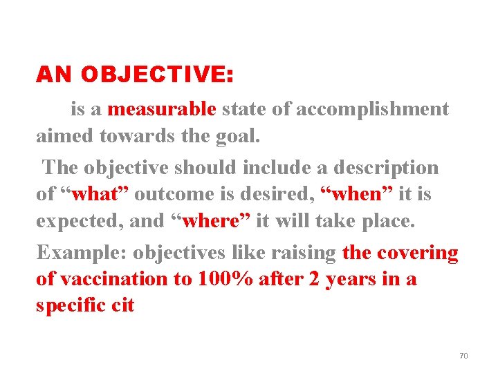 AN OBJECTIVE: is a measurable state of accomplishment aimed towards the goal. The objective
