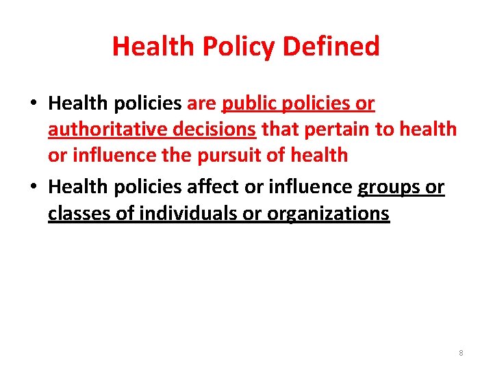 Health Policy Defined • Health policies are public policies or authoritative decisions that pertain