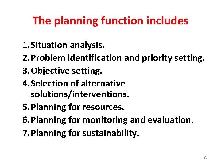 The planning function includes 1. Situation analysis. 2. Problem identification and priority setting. 3.