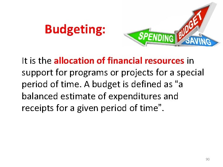 Budgeting: It is the allocation of financial resources in support for programs or projects