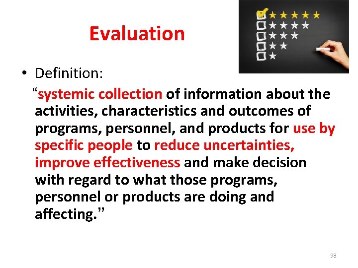 Evaluation • Definition: “systemic collection of information about the activities, characteristics and outcomes of