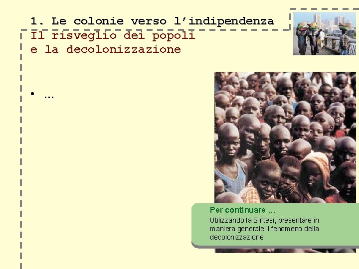 1. Le colonie verso l’indipendenza Il risveglio dei popoli e la decolonizzazione • …