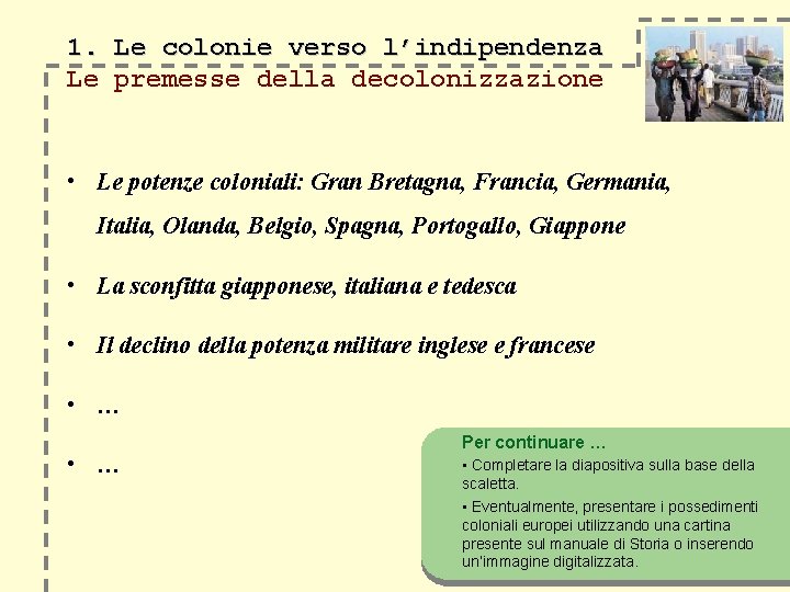 1. Le colonie verso l’indipendenza Le premesse della decolonizzazione • Le potenze coloniali: Gran