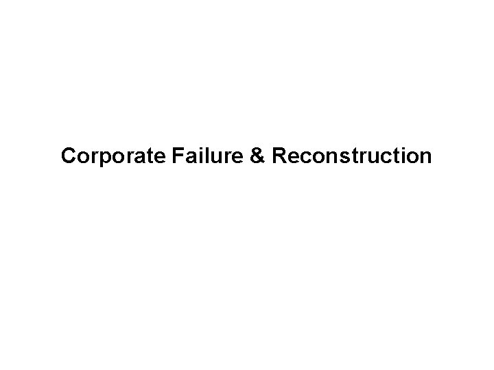 Corporate Failure & Reconstruction 