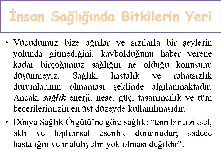 İnsan Sağlığında Bitkilerin Yeri • Vücudumuz bize ağrılar ve sızılarla bir şeylerin yolunda gitmediğini,