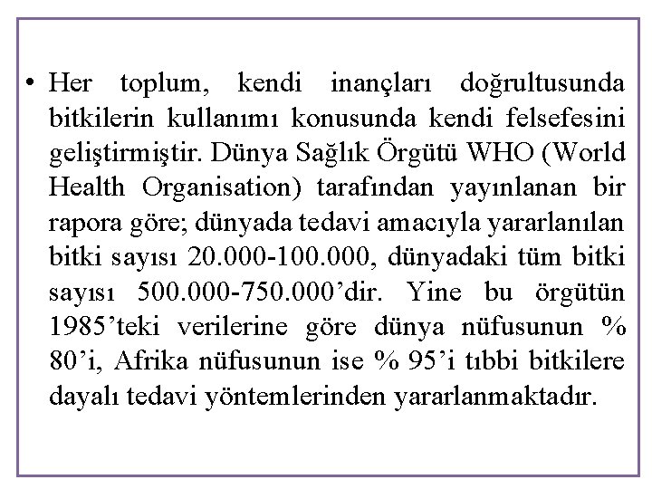  • Her toplum, kendi inançları doğrultusunda bitkilerin kullanımı konusunda kendi felsefesini geliştirmiştir. Dünya