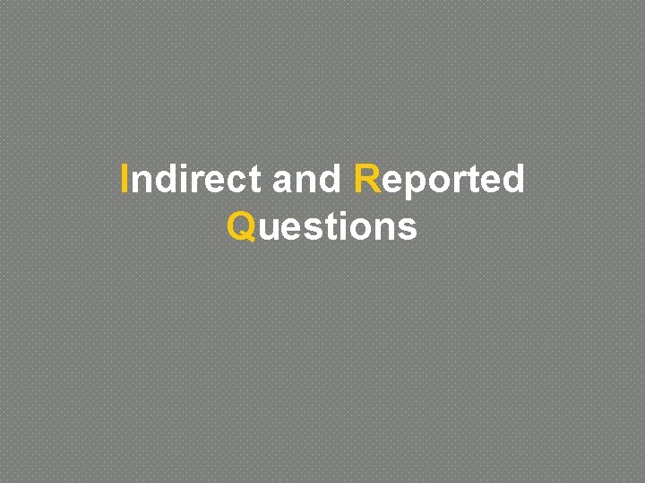 Indirect and Reported Questions 