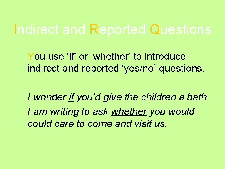 Indirect and Reported Questions You use ‘if’ or ‘whether’ to introduce indirect and reported