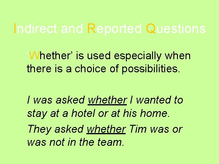 Indirect and Reported Questions ‘Whether’ is used especially when there is a choice of